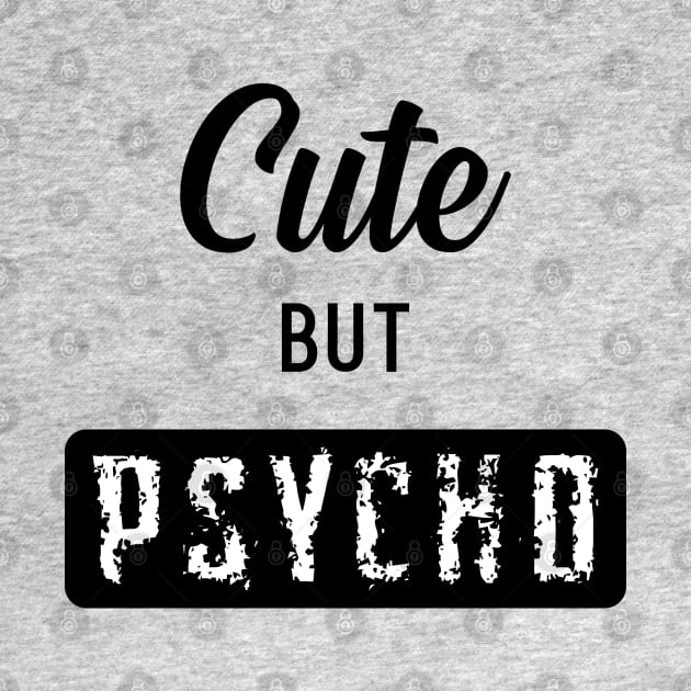 Cute But Psycho by LittleMissy